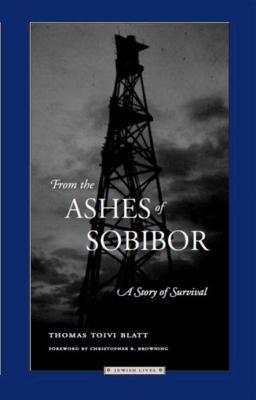 From the Ashes of Sobibor: A Story of Survival - Thomas Toivi Blatt