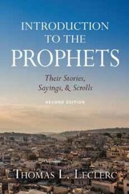 Introduction to the Prophets: Their Stories, Sayings, and Scrolls - Thomas L. Leclerc