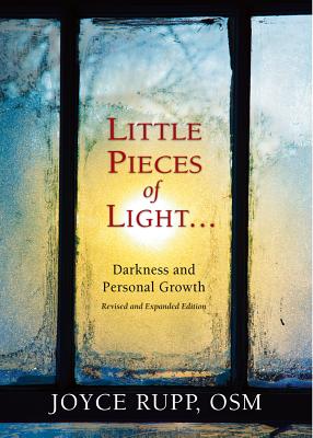 Little Pieces of Light: Darkness and Personal Growth - Joyce Rupp