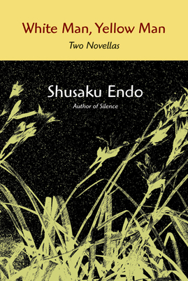 White Man, Yellow Man: Two Novellas - Shusaku Endo