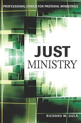 Just Ministry: Professional Ethics for Pastoral Ministers - Richard M. Gula