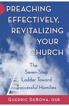Coperta cărții 'Preaching Effectively, Revitalizing Your Church: The Seven-Step Ladder Toward Successful Homilies - Guerric Debona'