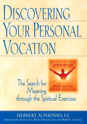 Discovering Your Personal Vocation: The Search for Meaning Through the Spiritual Exercises - Herbert Alphonso