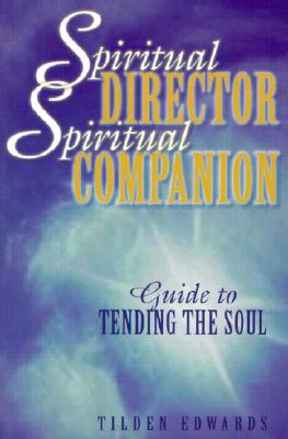 Spiritual Director, Spiritual Companion: Guide to Tending the Soul - Tilden Edwards