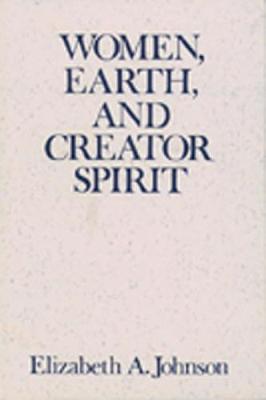 Women, Earth, and Creator Spirit - Elizabeth A. Johnson