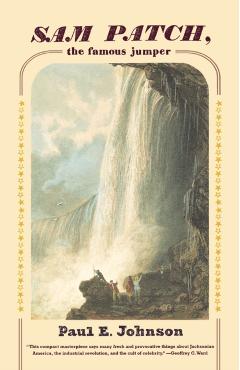 Sam Patch, the Famous Jumper - Paul E. Johnson