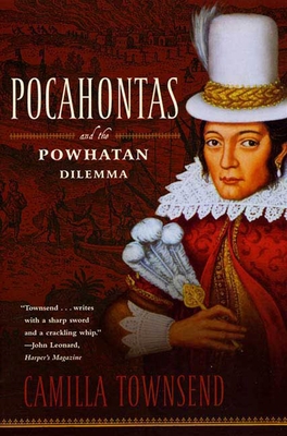 Pocahontas and the Powhatan Dilemma: The American Portraits Series - Camilla Townsend