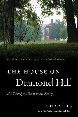 The House on Diamond Hill: A Cherokee Plantation Story - Tiya Miles