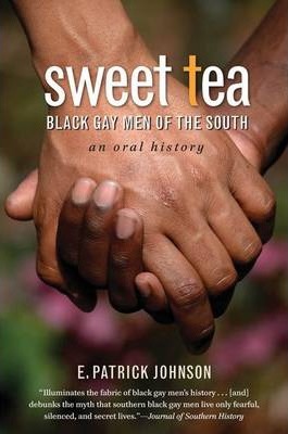 Sweet Tea: Black Gay Men of the South - E. Patrick Johnson