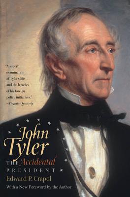John Tyler, the Accidental President - Edward P. Crapol