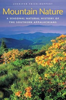 Mountain Nature: A Seasonal Natural History of the Southern Appalachians - Jennifer Frick-ruppert