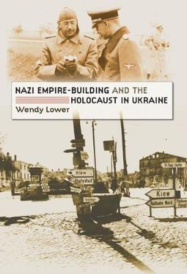 Nazi Empire-Building and the Holocaust in Ukraine - Wendy Lower