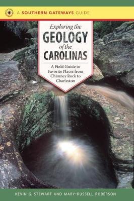 Exploring the Geology of the Carolinas: A Field Guide to Favorite Places from Chimney Rock to Charleston - Kevin G. Stewart
