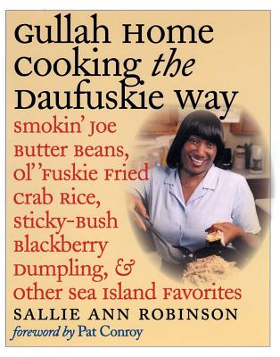 Gullah Home Cooking the Daufuskie Way: Smokin' Joe Butter Beans, Ol' 'Fuskie Fried Crab Rice, Sticky-Bush Blackberry Dumpling, and Other Sea Island Fa - Sallie Ann Robinson