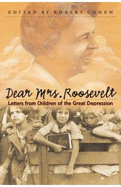 Poza produsului Dear Mrs. Roosevelt: Letters from Children of the Great Depression - Robert Cohen