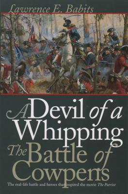 Devil of a Whipping: The Battle of Cowpens - Lawrence E. Babits