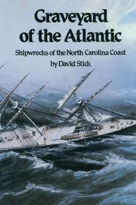 Graveyard of the Atlantic: Shipwrecks of the North Carolina Coast - David Stick