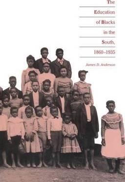 Education of Blacks in the South, 1860-1935 - James D. Anderson