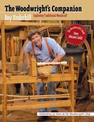 Woodwright's Companion: Exploring Traditional Woodcraft - Roy Underhill