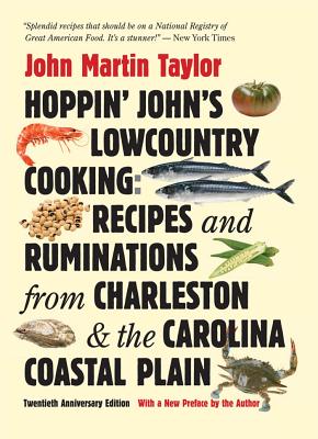 Hoppin' John's Lowcountry Cooking: Recipes and Ruminations from Charleston and the Carolina Coastal Plain - John Martin Taylor