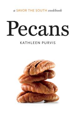 Pecans: A Savor the South(r) Cookbook - Kathleen Purvis