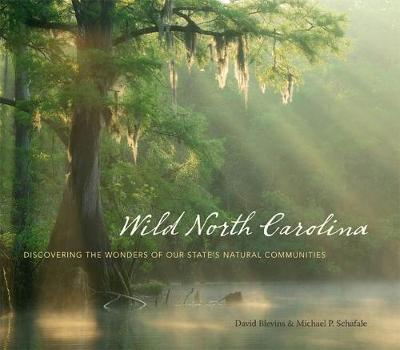 Wild North Carolina: Discovering the Wonders of Our State's Natural Communities - David Blevins