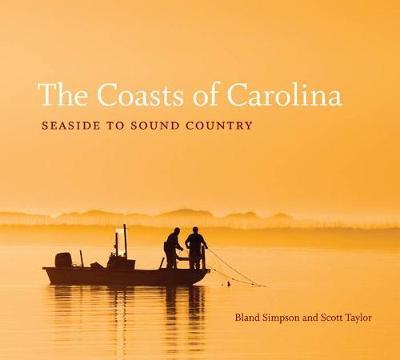 The Coasts of Carolina: Seaside to Sound Country - Bland Simpson