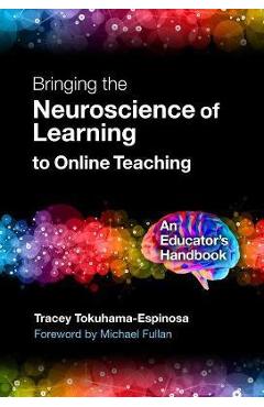 Poza produsului Bringing the Neuroscience of Learning to Online Teaching: An Educator's Handbook - Tracey Tokuhama-espinosa