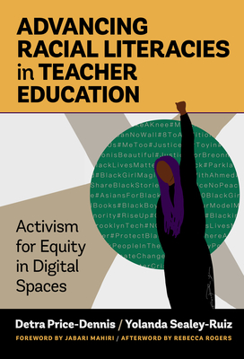 Advancing Racial Literacies in Teacher Education: Activism for Equity in Digital Spaces - Detra Price-dennis