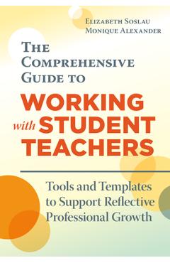 Coperta cărții 'The Comprehensive Guide to Working with Student Teachers: Tools and Templates to Support Reflective Professional Growth'