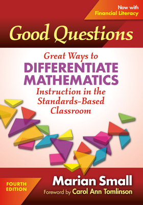 Good Questions: Great Ways to Differentiate Mathematics Instruction in the Standards-Based Classroom - Marian Small