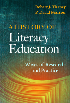 A History of Literacy Education: Waves of Research and Practice - Robert J. Tierney