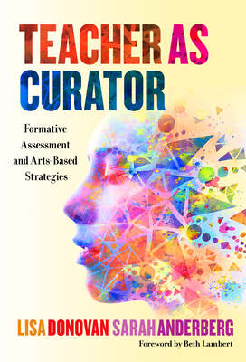 Teacher as Curator: Formative Assessment and Arts-Based Strategies - Lisa Donovan