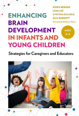 Enhancing Brain Development in Infants and Young Children: Strategies for Caregivers and Educators - Doris Bergen