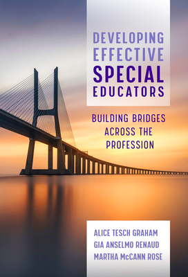 Developing Effective Special Educators: Building Bridges Across the Profession - Alice Tesch Graham