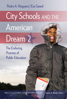 City Schools and the American Dream 2: The Enduring Promise of Public Education - Pedro A. Noguera
