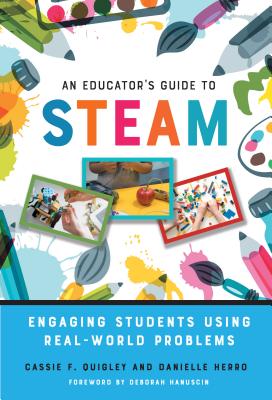 An Educator's Guide to Steam: Engaging Students Using Real-World Problems - Cassie F. Quigley