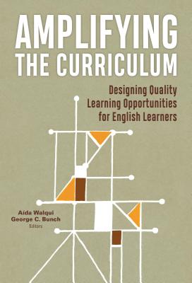 Amplifying the Curriculum: Designing Quality Learning Opportunities for English Learners - A�da Walqui