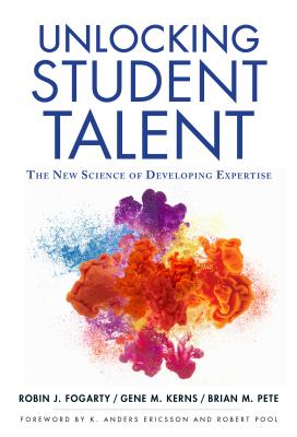 Unlocking Student Talent: The New Science of Developing Expertise - Robin J. Fogarty