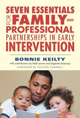 Seven Essentials for Family-Professional Partnerships in Early Intervention - Bonnie Keilty