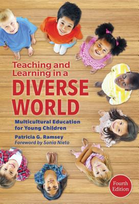 Teaching and Learning in a Diverse World: Multicultural Education for Young Children - Patricia G. Ramsey
