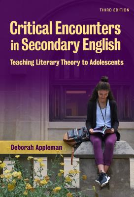 Critical Encounters in Secondary English: Teaching Literary Theory to Adolescents - Deborah Appleman