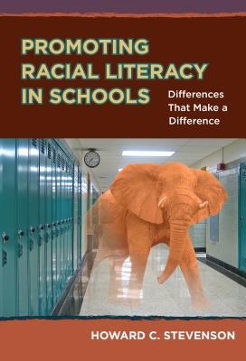 Promoting Racial Literacy in Schools: Differences That Make a Difference - Howard C. Stevenson