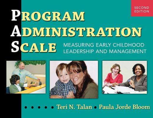 Program Administration Scale (Pas): Measuring Early Childhood Leadership and Management - Teri N. Talan
