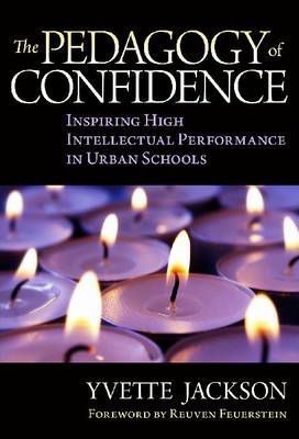 The Pedagogy of Confidence: Inspiring High Intellectual Performance in Urban Schools - Yvette Jackson
