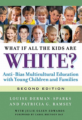 What If All the Kids Are White?: Anti-Bias Multicultural Education with Young Children and Families - Louise Derman-sparks