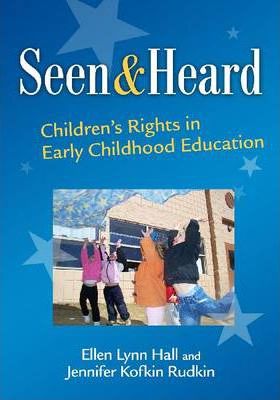Seen and Heard: Children's Rights in Early Childhood Education - Ellen Lynn Hall