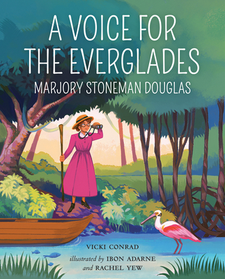 A Voice for the Everglades: Marjory Stoneman Douglas - Vicki Conrad