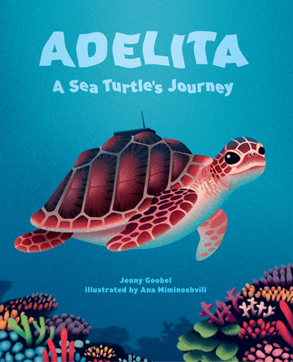 Adelita, a Sea Turtle's Journey - Jenny Goebel