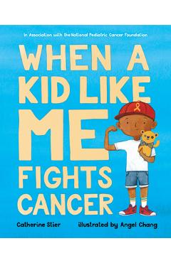 Poza produsului When a Kid Like Me Fights Cancer - Catherine Stier